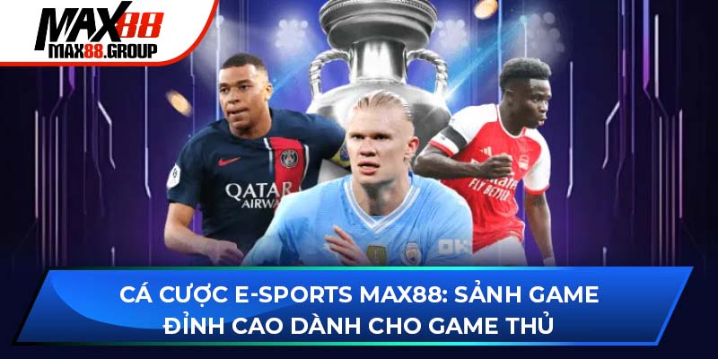 Cá cược E-Sports Max88 - Sảnh game đỉnh cao bậc nhất 2025 1 Cá cược E-Sports Max88 - Sảnh game đỉnh cao bậc nhất 2025