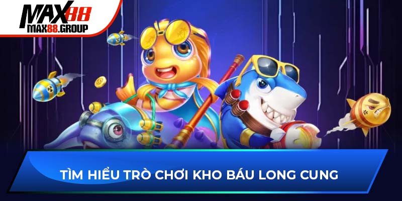 Kho Báu Long Cung - Săn xu thưởng cùng đại dương bất tận 1 Kho Báu Long Cung