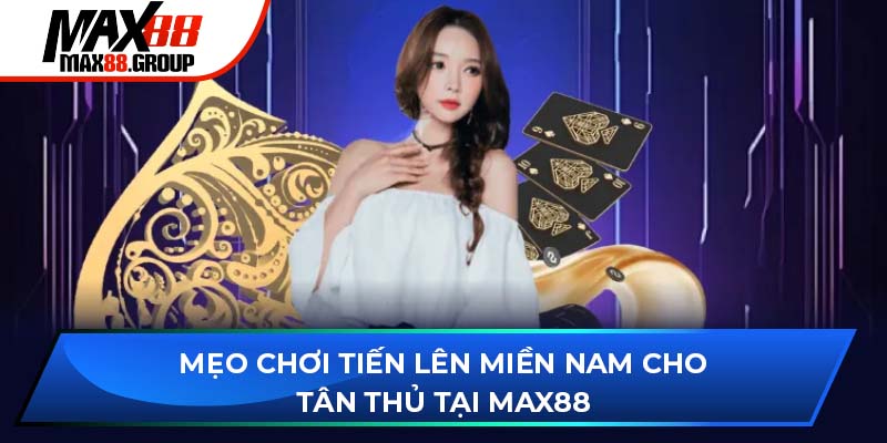 Mẹo chơi Tiến lên miền Nam cực dễ thắng cho tân thủ 2025 1 Tiến lên miền Nam